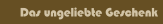 Das ungeliebte Geschenk